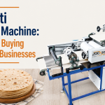Chapati Making Machine: Complete Buying Guide for Businesses
