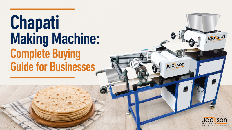 Chapati Making Machine: Complete Buying Guide for Businesses