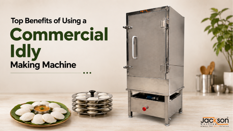 Top Benefits of Using a Commercial Idli Making Machine