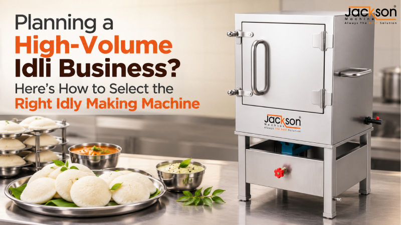 Planning a High-Volume Idli Business? Here’s How to Select the Right Idly Making Machine
